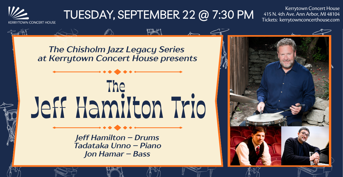 The Chisholm Jazz Legacy Series at Kerrytown Concert House presents The Jeff Hamilton Trio Tuesday, September 22 @ 7:30 pm